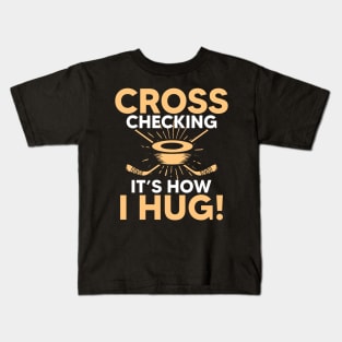 Cross Checking It s How I Hug Hockey Kids T-Shirt